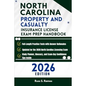 S. Ramos, Russ NORTH CAROLINA PROPERTY AND CASUALTY INSURANCE LICENSE EXAM PREP HANDBOOK: COMPREHENSIVE STUDY GUIDE FOR EASY EXAM SUCCESS S. Ramos, Russ NORTH CAROLINA PROPERTY AND CASUALTY INSURANCE LICENSE EXAM PREP HANDBOOK: COMPREHENSIVE STUDY GUIDE FOR EASY EXAM SUCCESS