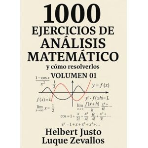 Luque Zevallos, Helbert Justo 1000 Ejercicios de Análisis Matemático Volumen 01: Límites y Derivadas (Mil Ejercicios de Matemática) Luque Zevallos, Helbert Justo 1000 Ejercicios de Análisis Matemático Volumen 01: Límites y Derivadas (Mil Ejercicios de Matemática)