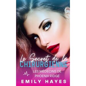 Hayes, Emily Le Secret de la Chirurgienne: Romance lesbienne entre chirurgiennes – amour interdit, secrets de famille et coming out (Les médecins de Phoenix Ridge) Hayes, Emily Le Secret de la Chirurgienne: Romance lesbienne entre chirurgiennes – amour interdit, secrets de famille et coming out (Les médecins de Phoenix Ridge)