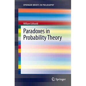 Eckhardt, William Paradoxes in Probability Theory (SpringerBriefs in Philosophy) Eckhardt, William Paradoxes in Probability Theory (SpringerBriefs in Philosophy)