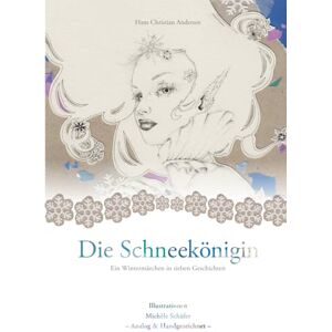 Andersen, Hans Christian Die Schneekönigin: Ein Wintermärchen in sieben Geschichten mit analogen und handgezeichneten Illustrationen Andersen, Hans Christian Die Schneekönigin: Ein Wintermärchen in sieben Geschichten mit analogen und handgezeichneten Illustrationen