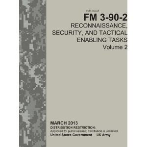 United Field Manual FM 3-90-2 Reconnaissance, Security, and Tactical Enabling Tasks Volume 2 March 2013 United Field Manual FM 3-90-2 Reconnaissance, Security, and Tactical Enabling Tasks Volume 2 March 2013