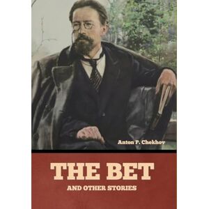Chekhov, Anton Pavlovich The Bet and other stories Chekhov, Anton Pavlovich The Bet and other stories