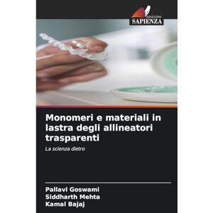 Goswami, Pallavi Monomeri e materiali in lastra degli allineatori trasparenti: La scienza dietro Goswami, Pallavi Monomeri e materiali in lastra degli allineatori trasparenti: La scienza dietro