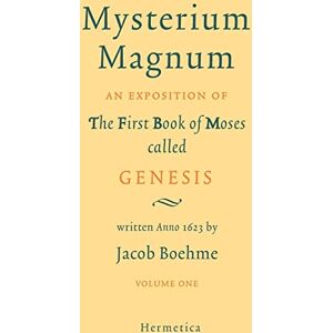 Boehme, Jacob Mysterium Magnum I: An Exposition of the First Book of Moses called Genesis: Volume One: 1 Boehme, Jacob Mysterium Magnum I: An Exposition of the First Book of Moses called Genesis: Volume One: 1