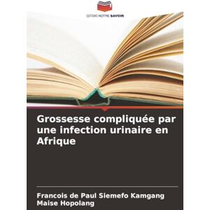 Siemefo Kamgang, Francois de Paul Grossesse compliquée par une infection urinaire en Afrique Siemefo Kamgang, Francois de Paul Grossesse compliquée par une infection urinaire en Afrique