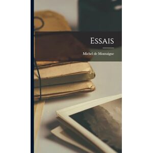 de Montaigne, Michel Essais de Montaigne, Michel Essais