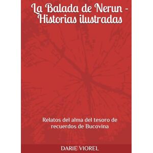 VIOREL, DARIE La Balada de Nerun Historias ilustradas: Relatos del alma del tesoro de recuerdos de Bucovina VIOREL, DARIE La Balada de Nerun Historias ilustradas: Relatos del alma del tesoro de recuerdos de Bucovina