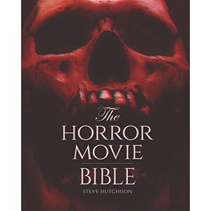 Hutchison, Steve The Horror Movie Bible (Skull Books) Hutchison, Steve The Horror Movie Bible (Skull Books)