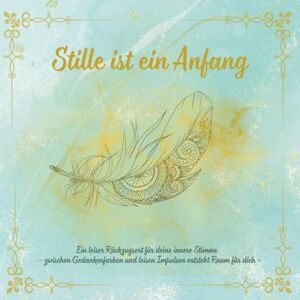 Wendel, Frau Nicole Stille ist ein Anfang: Ein leiser Rückzugsort für deine innere Stimme zwischen Gedankenfarben und leisen Impulsen entsteht Raum für dich (Colorful Silence) Wendel, Frau Nicole Stille ist ein Anfang: Ein leiser Rückzugsort für deine innere Stimme zwischen Gedankenfarben und leisen Impulsen entsteht Raum für dich (Colorful Silence)