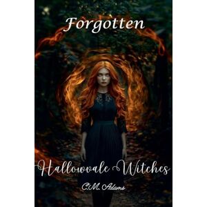 Adams, C.M. Forgotten: Hallowvale Witches Book 1 (1) Adams, C.M. Forgotten: Hallowvale Witches Book 1 (1)