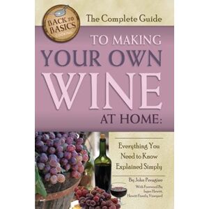 Peragine, John N The Complete Guide to Making Your Own Wine at Home Everything You Need to Know Explained Simply REVISED 2nd Edition (Back to Basics) Peragine, John N The Complete Guide to Making Your Own Wine at Home Everything You Need to Know Explained Simply REVISED 2nd Edition (Back to Basics)