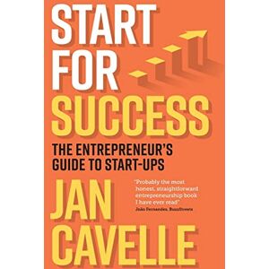 Cavelle, Jan Start for Success: The Entrepreneur's Guide to Start-ups Cavelle, Jan Start for Success: The Entrepreneur's Guide to Start-ups