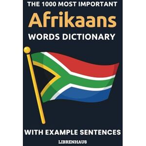 Librenhaus The 1000 Most Important Afrikaans Words Dictionary: Learn New Vocabulary With Example Sentences Organized by Topics For Beginners (A1/A2) Librenhaus The 1000 Most Important Afrikaans Words Dictionary: Learn New Vocabulary With Example Sentences Organized by Topics For Beginners (A1/A2)