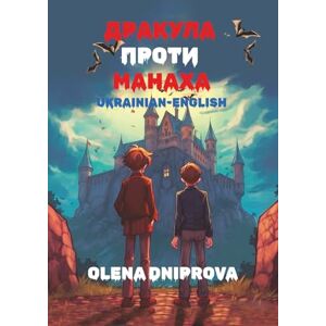 Dniprova, Olena Дракула Проти Манаха: Reading Level A2 Ukrainian-English Translation: 23 (Graded Ukrainian Readers) Dniprova, Olena Дракула Проти Манаха: Reading Level A2 Ukrainian-English Translation: 23 (Graded Ukrainian Readers)