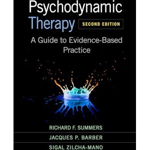 Summers, Richard F. Psychodynamic Therapy, Second Edition: A Guide to Evidence-Based Practice Summers, Richard F. Psychodynamic Therapy, Second Edition: A Guide to Evidence-Based Practice