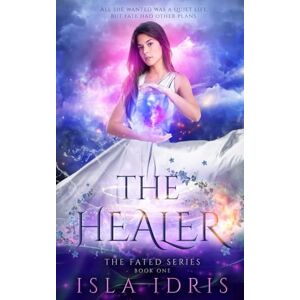 Idris, Isla The Healer: The Fated Series Book One Idris, Isla The Healer: The Fated Series Book One