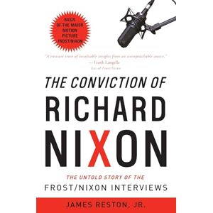 Reston Jr., James The Conviction of Richard Nixon: The Untold Story of the Frost/Nixon Interviews Reston Jr., James The Conviction of Richard Nixon: The Untold Story of the Frost/Nixon Interviews