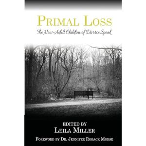 Miller, Leila Primal Loss: The Now-Adult Children of Divorce Speak Miller, Leila Primal Loss: The Now-Adult Children of Divorce Speak