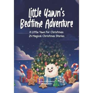 Dewies, Hannah M Little Yawn’s Bedtime Adventure: A Little Yawn For Christmas: 24 Magical Christmas Stories Dewies, Hannah M Little Yawn’s Bedtime Adventure: A Little Yawn For Christmas: 24 Magical Christmas Stories