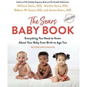 Sears MD FRCP, William The Baby Book: Everything You Need to Know about Your Baby from Birth to Age Two Sears MD FRCP, William The Baby Book: Everything You Need to Know about Your Baby from Birth to Age Two