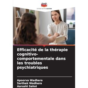 Wadhera, Apoorva Efficacité de la thérapie cognitivo-comportementale dans les troubles psychiatriques Wadhera, Apoorva Efficacité de la thérapie cognitivo-comportementale dans les troubles psychiatriques