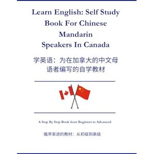 Wei, Zang Learn English: Self Study Book For Chinese Mandarin Speakers In Canada: 英语自学教材:适合加拿大 的普通话使用者 Wei, Zang Learn English: Self Study Book For Chinese Mandarin Speakers In Canada: 英语自学教材:适合加拿大 的普通话使用者