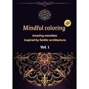 Wonder, Freskia Mindful coloring; Amazing mandalas inspired by Gothic architecture: Adults coloring book for anxiety relief, mindful attention, creativity, ... tribal motifs, Gothic architecture and more) Wonder, Freskia Mindful coloring; Amazing mandalas inspired by Gothic architecture: Adults coloring book for anxiety relief, mindful attention, creativity, ... tribal motifs, Gothic architecture and more)