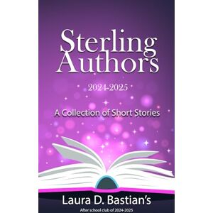 Bastian, Laura D. Sterling Authors of 24-25: A collection of short stories Bastian, Laura D. Sterling Authors of 24-25: A collection of short stories