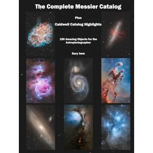 Imm, Gary The Complete Messier Catalog: Plus Caldwell Catalog Highlights (Imm Astrophotography Series) Imm, Gary The Complete Messier Catalog: Plus Caldwell Catalog Highlights (Imm Astrophotography Series)