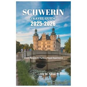 Silva SCHWERIN TRAVEL GUIDE 2025-2026: From Palaces to Parks, a Royal Experience Silva SCHWERIN TRAVEL GUIDE 2025-2026: From Palaces to Parks, a Royal Experience