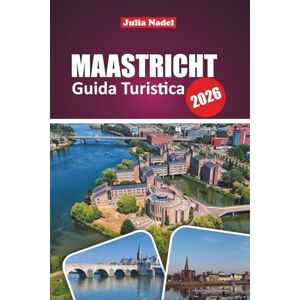 Nadel, Julia MAASTRICHT GUIDA TURISTICA 2026: Scopri le strade storiche, la cultura locale, le idee per le gite di un giorno, le gemme nascoste e i consigli ... per un'esperienza autentica nei Paesi Bassi Nadel, Julia MAASTRICHT GUIDA TURISTICA 2026: Scopri le strade storiche, la cultura locale, le idee per le gite di un giorno, le gemme nascoste e i consigli ... per un'esperienza autentica nei Paesi Bassi