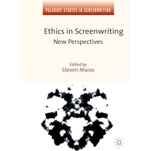 Ethics in Screenwriting: New Perspectives (Palgrave Studies in Screenwriting) Ethics in Screenwriting: New Perspectives (Palgrave Studies in Screenwriting)