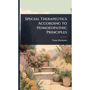 Hartmann, Franz Special Therapeutics According to Homoeopathic Principles Hartmann, Franz Special Therapeutics According to Homoeopathic Principles