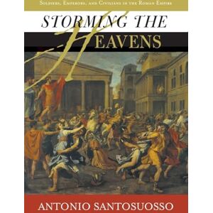 Santosuosso, Antonio Storming The Heavens: Soldiers, Emperors, And Civilians In The Roman Empire (History and Warfare) Santosuosso, Antonio Storming The Heavens: Soldiers, Emperors, And Civilians In The Roman Empire (History and Warfare)