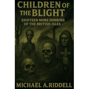 Riddell, Mr Michael alan Children of the Blight: Eighteen more horrors of the British Isles Riddell, Mr Michael alan Children of the Blight: Eighteen more horrors of the British Isles