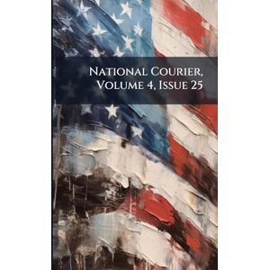 Anonymous National Courier, Volume 4, Issue 25 Anonymous National Courier, Volume 4, Issue 25