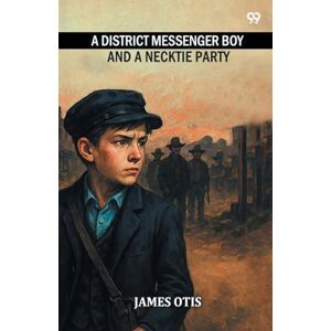 Otis, James A District Messenger Boy And A Necktie Party (Edition1) Otis, James A District Messenger Boy And A Necktie Party (Edition1)