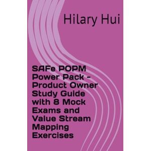 Hui, Hilary SAFe POPM Power Pack Product Owner Study Guide with 8 Mock Exams and Value Stream Mapping Exercises Hui, Hilary SAFe POPM Power Pack Product Owner Study Guide with 8 Mock Exams and Value Stream Mapping Exercises