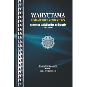 Kalareshi, Divanatha Wahyutama: Révélation de la Fin des Temps – Construire la Civilisation du Paradis sur Terre Kalareshi, Divanatha Wahyutama: Révélation de la Fin des Temps – Construire la Civilisation du Paradis sur Terre