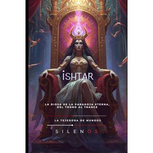 (SILENOS), La Tejedora de Mundos ISHTAR: La Estrella y el Abismo: El Legado de Ishtar (MESOPOTAMIA) (SILENOS), La Tejedora de Mundos ISHTAR: La Estrella y el Abismo: El Legado de Ishtar (MESOPOTAMIA)