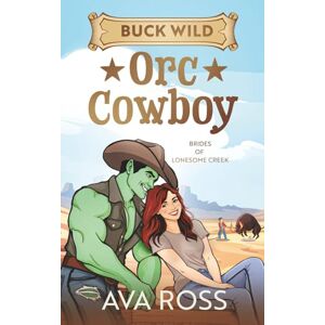 Ross, Ava Buck Wild Orc Cowboy (Brides of the Lonesome Creek Orcs) Ross, Ava Buck Wild Orc Cowboy (Brides of the Lonesome Creek Orcs)