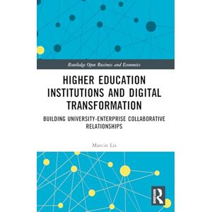 Lis, Marcin Higher Education Institutions and Digital Transformation: Building University-Enterprise Collaborative Relationships (Routledge Open Business and Economics) Lis, Marcin Higher Education Institutions and Digital Transformation: Building University-Enterprise Collaborative Relationships (Routledge Open Business and Economics)