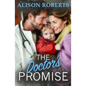 The Doctor's Promise: A beautiful, uplifting medical romance from Alison Roberts The Doctor's Promise: A beautiful, uplifting medical romance from Alison Roberts