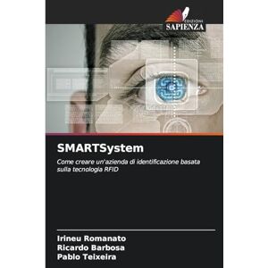 Romanato, Irineu SMARTSystem: Come creare un'azienda di identificazione basata sulla tecnologia RFID Romanato, Irineu SMARTSystem: Come creare un'azienda di identificazione basata sulla tecnologia RFID