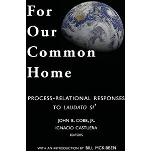 Cobb Jr, John B For Our Common Home: Process-Relational Responses to Laudato Si' Cobb Jr, John B For Our Common Home: Process-Relational Responses to Laudato Si'