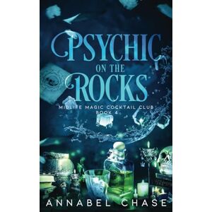 Chase, Annabel Psychic on the Rocks: A Paranormal Women's Fiction Novel: 4 (Midlife Magic Cocktail Club) Chase, Annabel Psychic on the Rocks: A Paranormal Women's Fiction Novel: 4 (Midlife Magic Cocktail Club)
