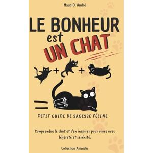 Editions, Stabby Lo Le bonheur est un chat — Petit guide de sagesse féline: Comprendre le chat et s’en inspirer pour vivre avec légèreté et sérénité (Collection Animalis) Editions, Stabby Lo Le bonheur est un chat — Petit guide de sagesse féline: Comprendre le chat et s’en inspirer pour vivre avec légèreté et sérénité (Collection Animalis)