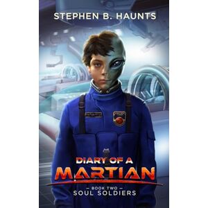 Haunts, Stephen B. Diary of a Martian: Soul Soldiers: 2 Haunts, Stephen B. Diary of a Martian: Soul Soldiers: 2