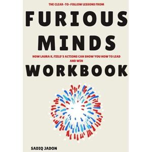 Jadon, Sadiq The Clear to Follow Lessons from Furious Minds Workbook: How Laura K. Field’s Actions Can Show You How to Lead and Win Jadon, Sadiq The Clear to Follow Lessons from Furious Minds Workbook: How Laura K. Field’s Actions Can Show You How to Lead and Win